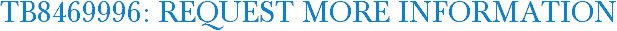 TB8469996: Request More Information