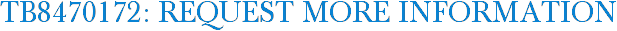 TB8470172: Request More Information