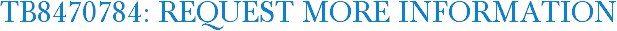 TB8470784: Request More Information
