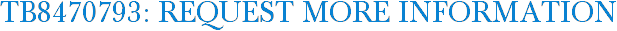 TB8470793: Request More Information