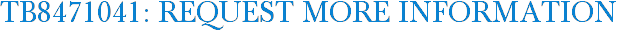 TB8471041: Request More Information