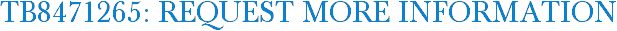 TB8471265: Request More Information