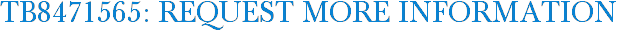 TB8471565: Request More Information