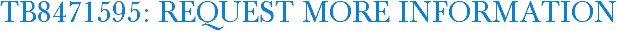 TB8471595: Request More Information