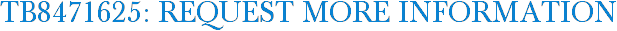 TB8471625: Request More Information