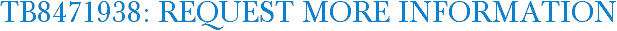 TB8471938: Request More Information