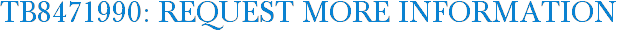 TB8471990: Request More Information