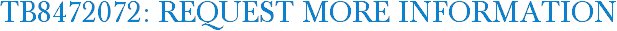 TB8472072: Request More Information