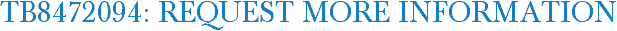 TB8472094: Request More Information