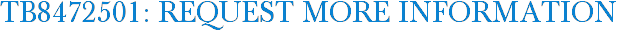 TB8472501: Request More Information