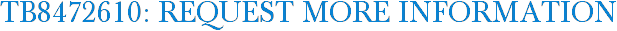 TB8472610: Request More Information
