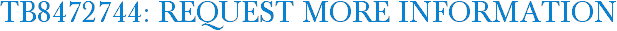 TB8472744: Request More Information