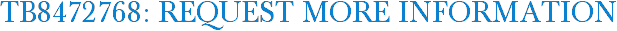 TB8472768: Request More Information