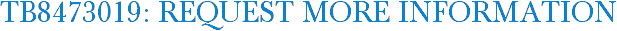 TB8473019: Request More Information