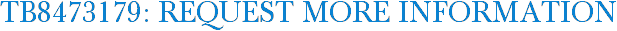 TB8473179: Request More Information