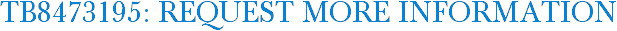 TB8473195: Request More Information