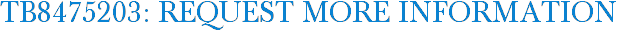 TB8475203: Request More Information