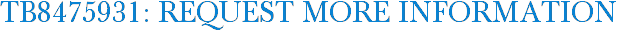 TB8475931: Request More Information