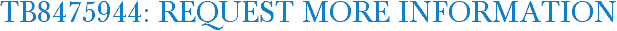 TB8475944: Request More Information
