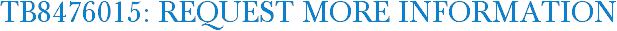 TB8476015: Request More Information