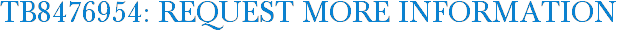 TB8476954: Request More Information