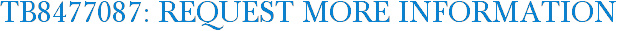 TB8477087: Request More Information