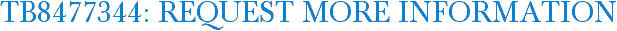 TB8477344: Request More Information