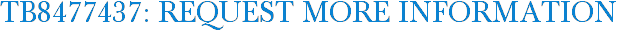 TB8477437: Request More Information