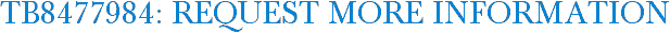 TB8477984: Request More Information