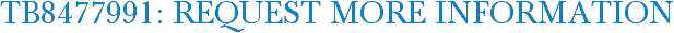 TB8477991: Request More Information