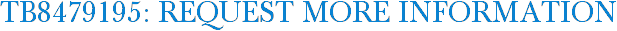 TB8479195: Request More Information