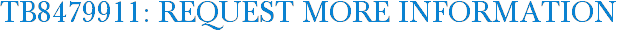 TB8479911: Request More Information