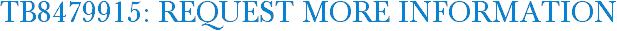 TB8479915: Request More Information