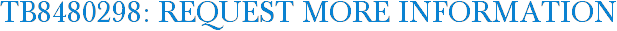 TB8480298: Request More Information