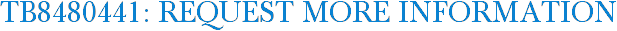 TB8480441: Request More Information