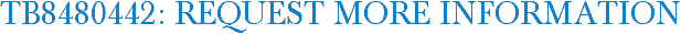 TB8480442: Request More Information