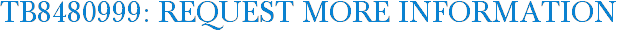 TB8480999: Request More Information