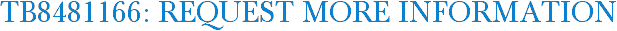 TB8481166: Request More Information
