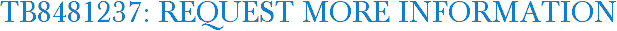 TB8481237: Request More Information