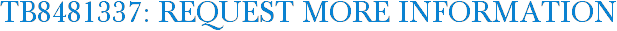 TB8481337: Request More Information