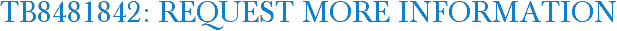 TB8481842: Request More Information