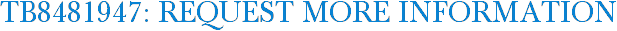 TB8481947: Request More Information