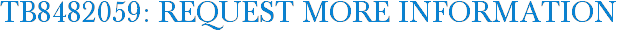 TB8482059: Request More Information