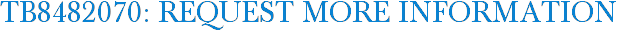 TB8482070: Request More Information
