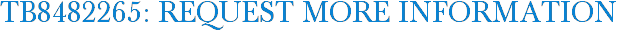 TB8482265: Request More Information