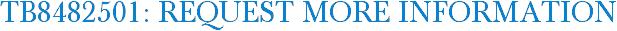 TB8482501: Request More Information