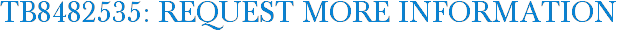 TB8482535: Request More Information
