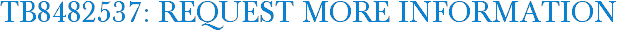 TB8482537: Request More Information