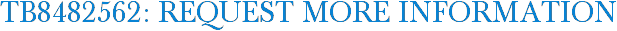 TB8482562: Request More Information