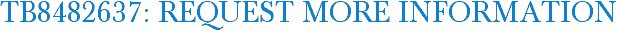 TB8482637: Request More Information